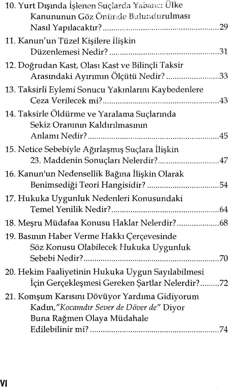 Taksirle Öldürme ve Yaralama Suçlarında Sekiz Oranının Kaldırılmasının Anlamı Nedir?... 45 15. Netice Sebebiyle Ağırlaşmış Suçlara İlişkin 23. Maddenin Sonuçları Nelerdir?... 47 16.