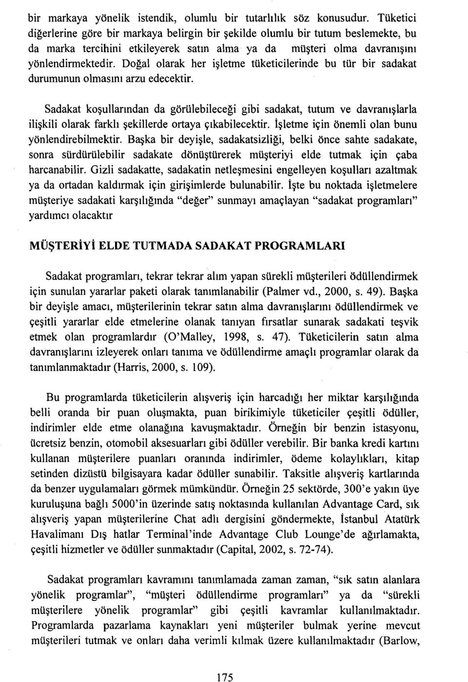 Doğalolarak her işletme tüketicilerinde bu tür bir sadakat durumunun olmasını arzu edecektir.