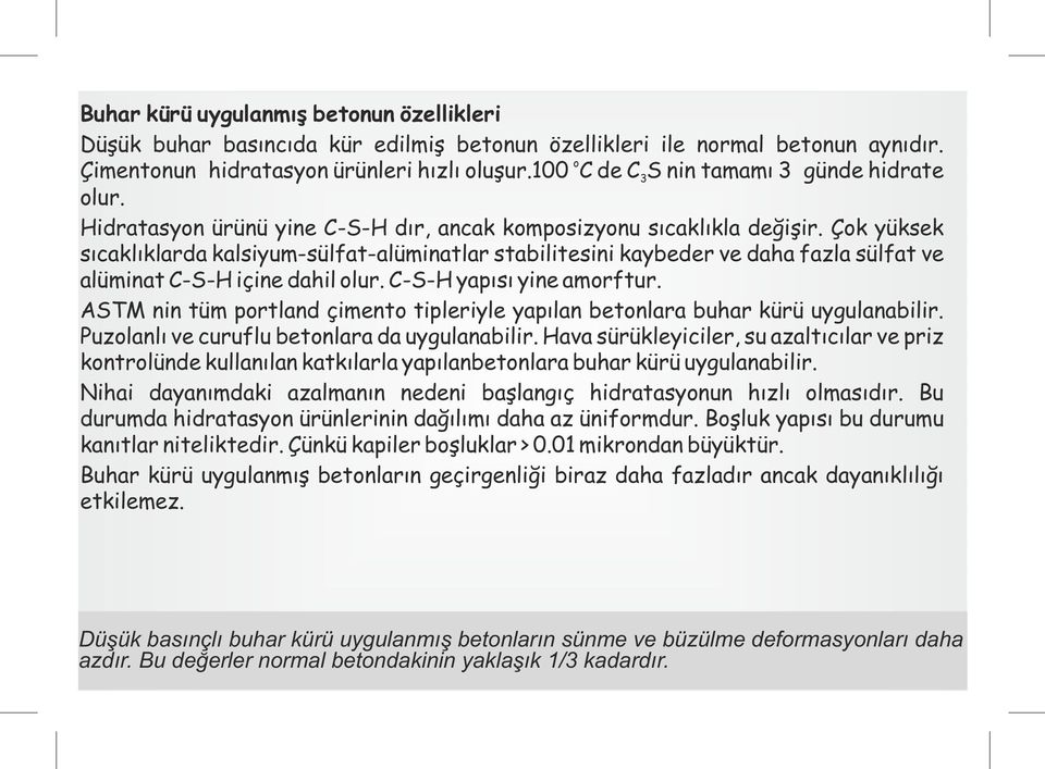 Çk yüksek sıcaklıklarda kalsiyum-sülfat-alüminatlar stabilitesini kaybeder ve daha fazla sülfat ve alüminat C-S-H içine dahil lur. C-S-H yapısı yine amrftur.