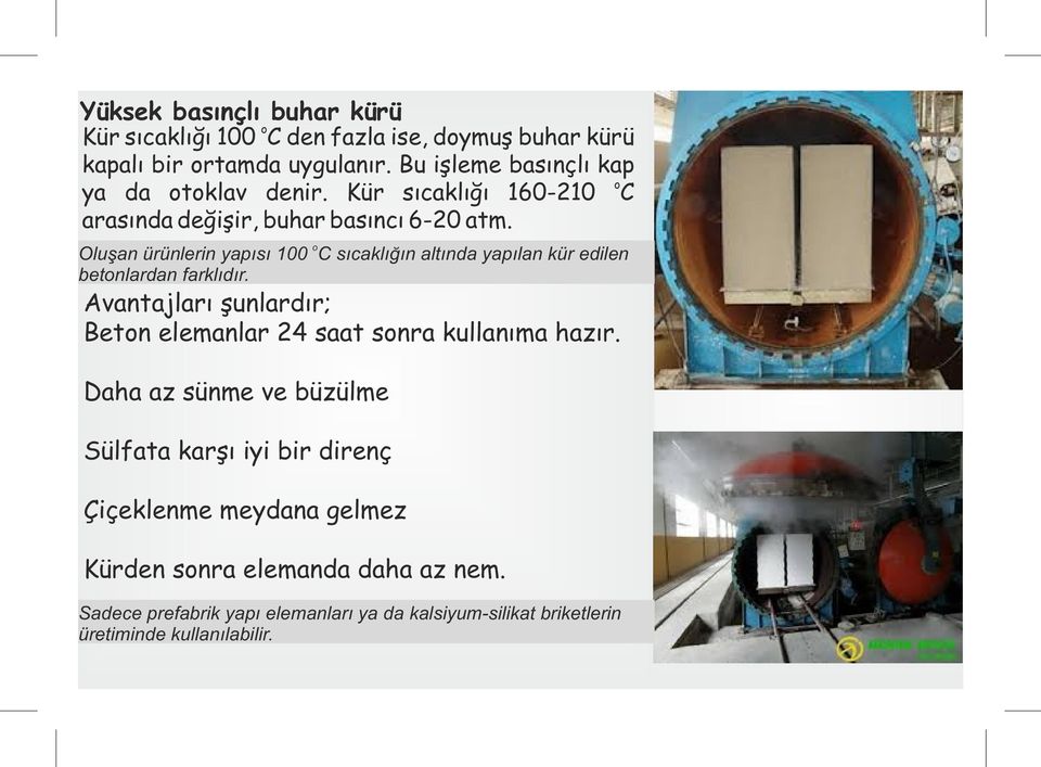 Oluşan ürünlerin yapısı 100 C sıcaklığın altında yapılan kür edilen betnlardan farklıdır.