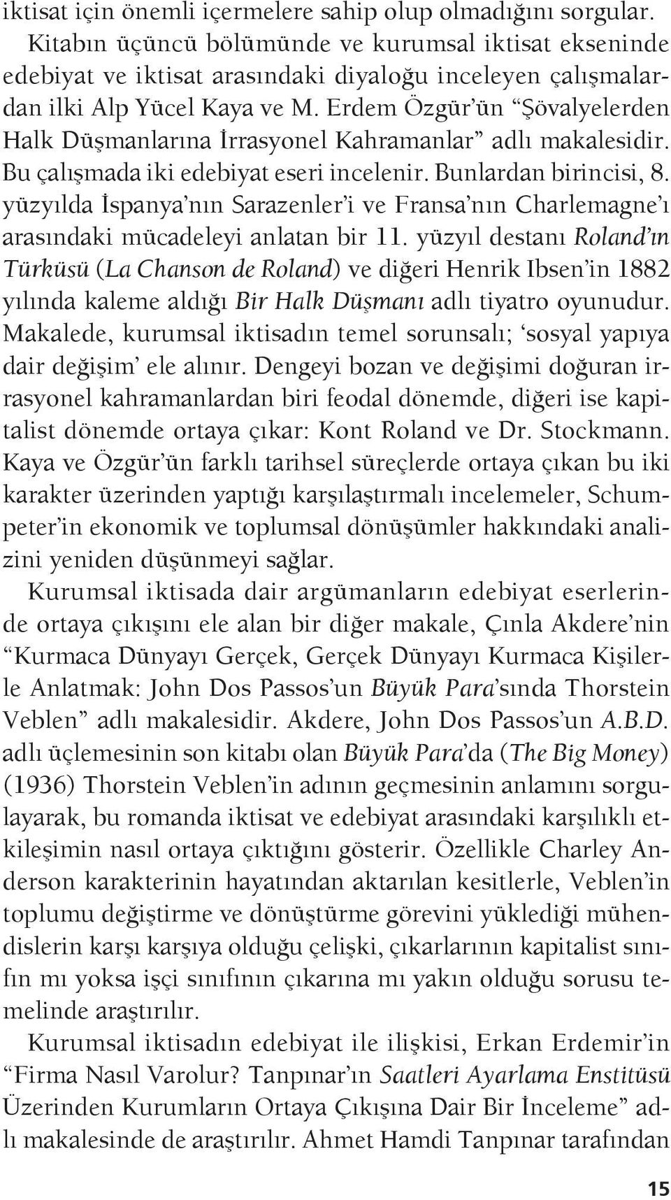 Erdem Özgür ün Şövalyelerden Halk Düşmanlarına İrrasyonel Kahramanlar adlı makalesidir. Bu çalışmada iki edebiyat eseri incelenir. Bunlardan birincisi, 8.