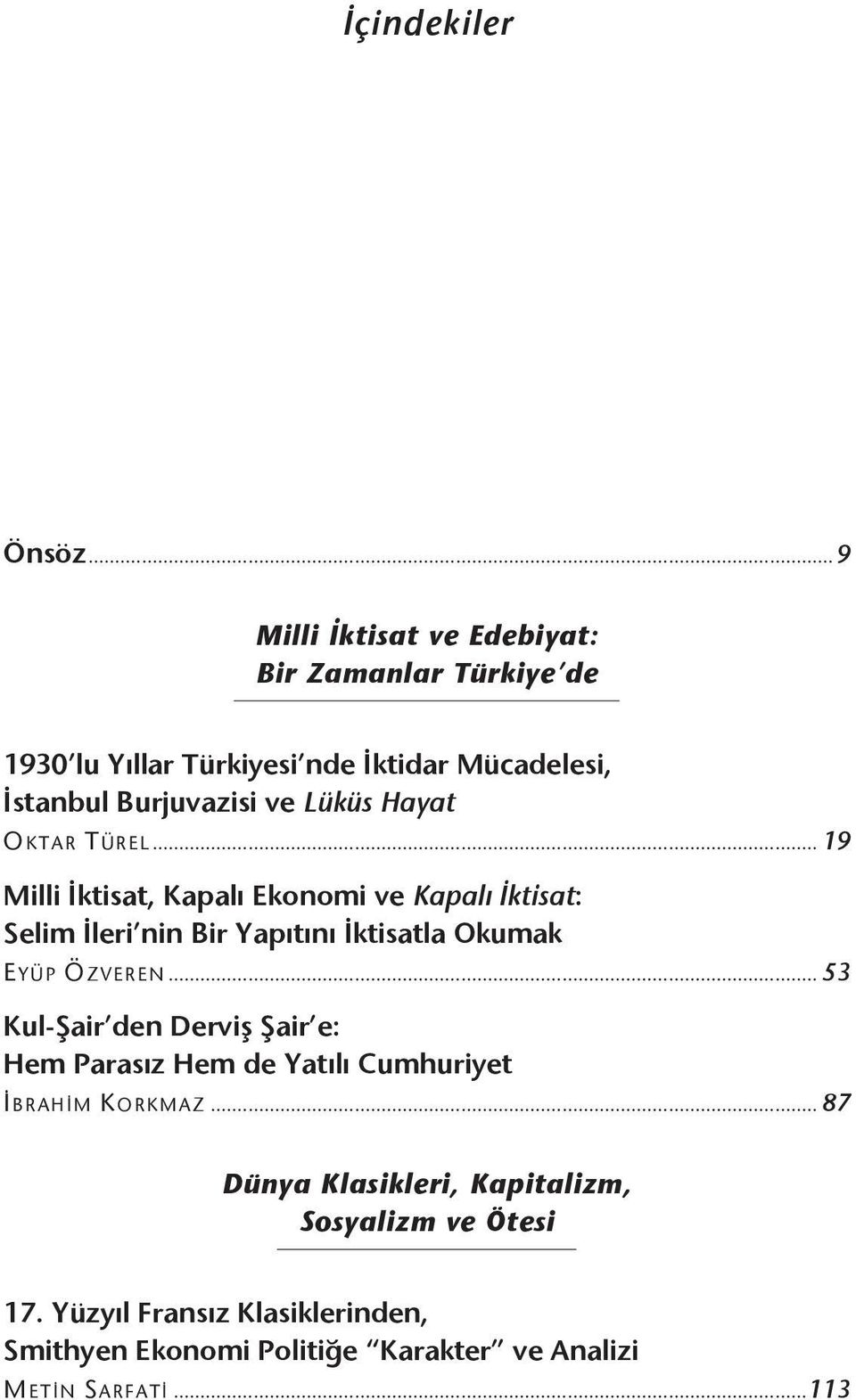 Hayat O KTAR T ÜREL... 19 Milli İktisat, Kapalı Ekonomi ve Kapalı İktisat: Selim İleri nin Bir Yapıtını İktisatla Okumak E YÜP Ö ZVEREN.