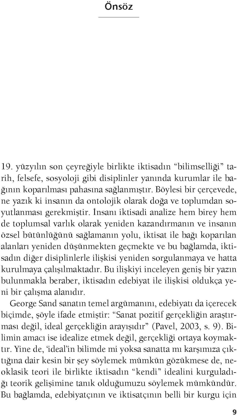 İnsanı iktisadi analize hem birey hem de toplumsal varlık olarak yeniden kazandırmanın ve insanın özsel bütünlüğünü sağlamanın yolu, iktisat ile bağı koparılan alanları yeniden düşünmekten geçmekte