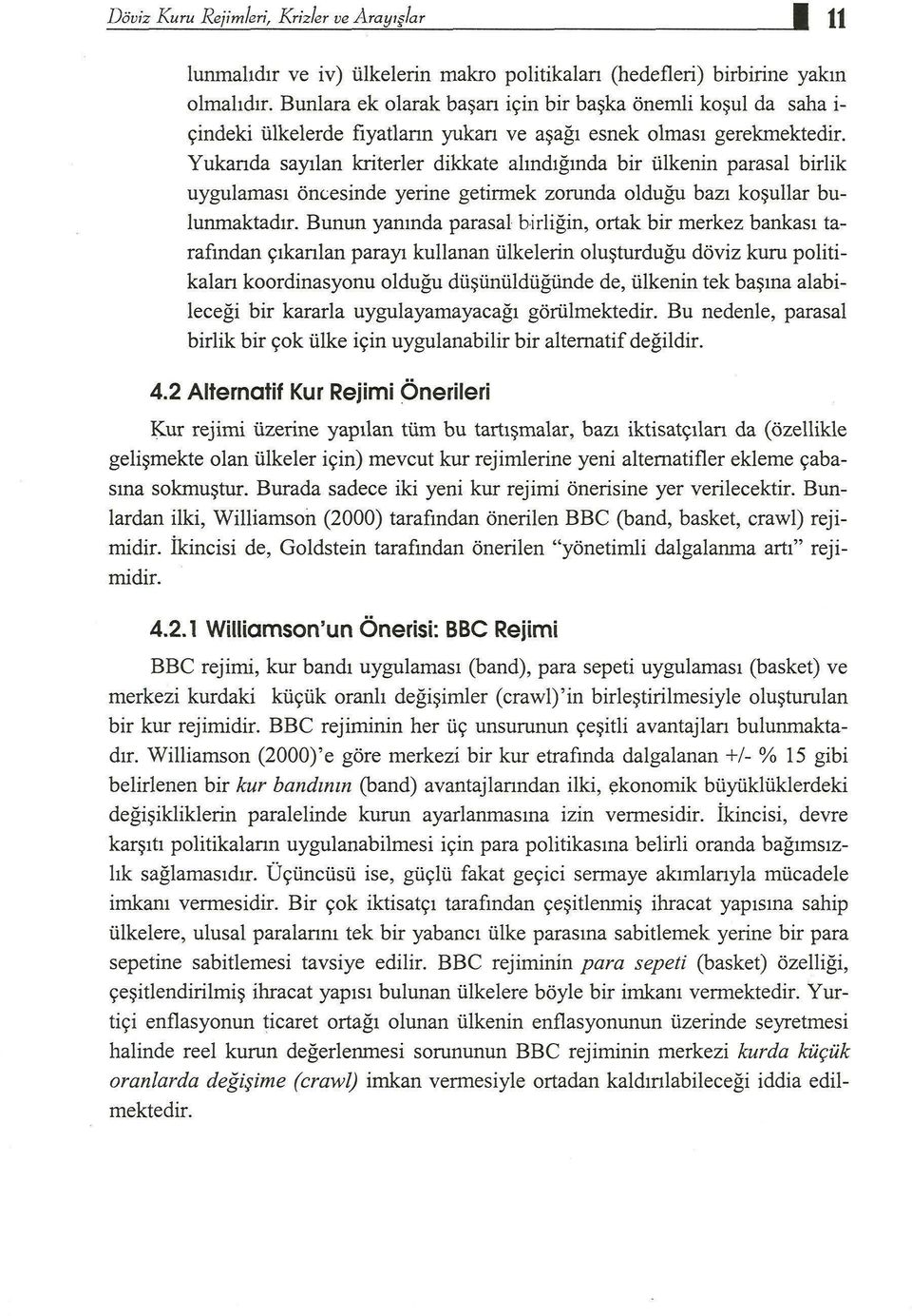 Yukanda sayılan kriterler dikkate alındığında bir ülkenin parasal birlik uygulaması öncesinde yerine getirmek zorunda olduğu bazı koşullar bulunmaktadır.