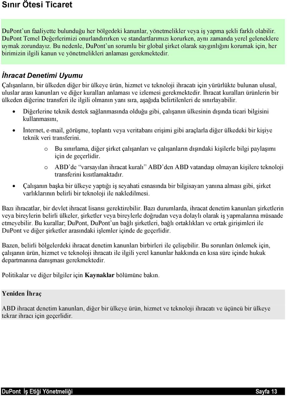 Bu nedenle, DuPont un sorumlu bir global şirket olarak saygınlığını korumak için, her birimizin ilgili kanun ve yönetmelikleri anlaması gerekmektedir.