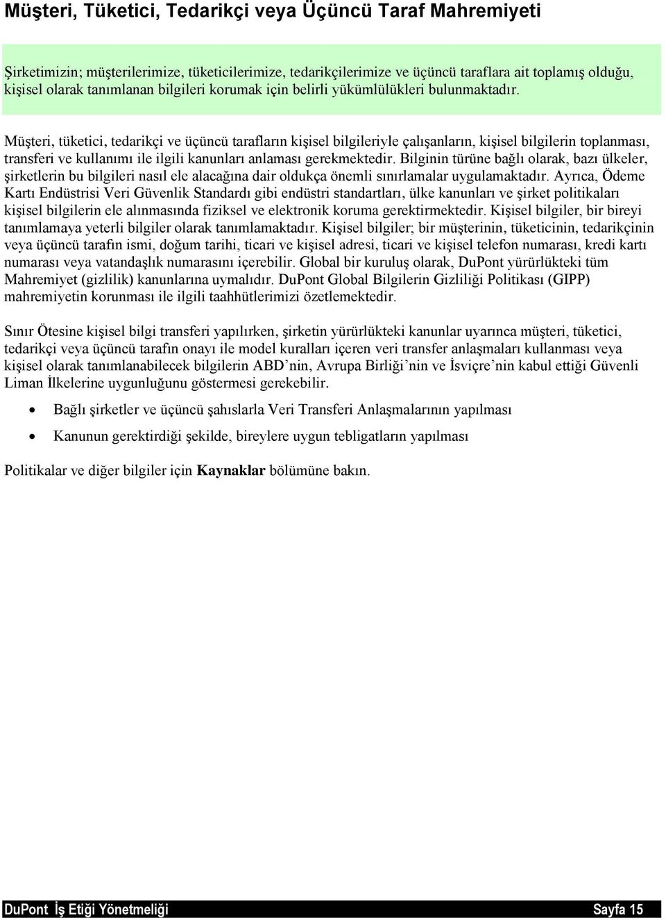 Müşteri, tüketici, tedarikçi ve üçüncü tarafların kişisel bilgileriyle çalışanların, kişisel bilgilerin toplanması, transferi ve kullanımı ile ilgili kanunları anlaması gerekmektedir.