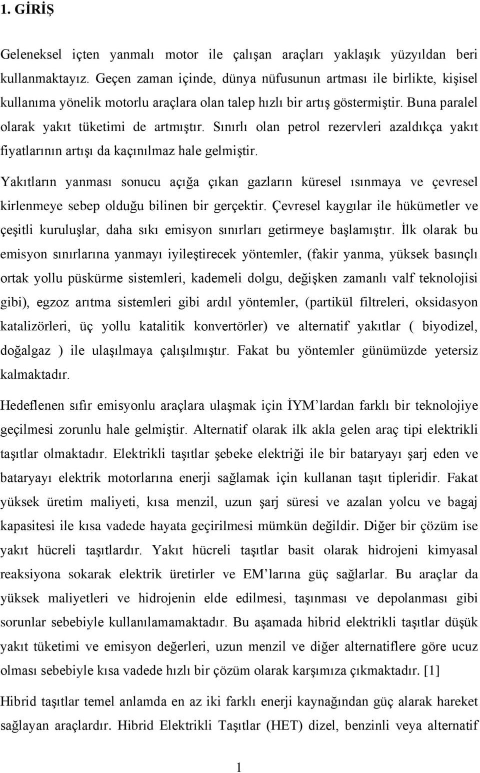 Sınırlı olan petrol rezervleri azaldıkça yakıt fiyatlarının artışı da kaçınılmaz hale gelmiştir.