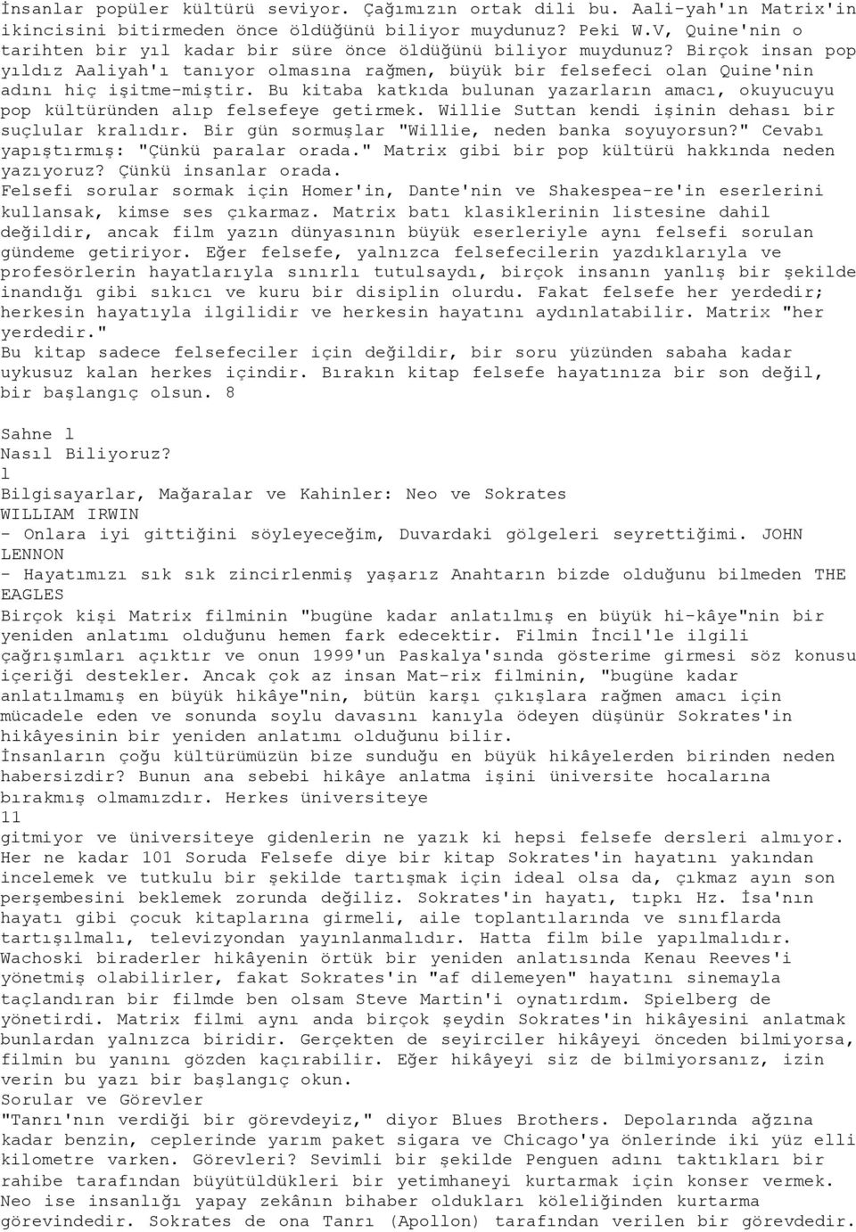 Bu kitaba katkıda bulunan yazarların amacı, okuyucuyu pop kültüründen alıp felsefeye getirmek. Willie Suttan kendi işinin dehası bir suçlular kralıdır.