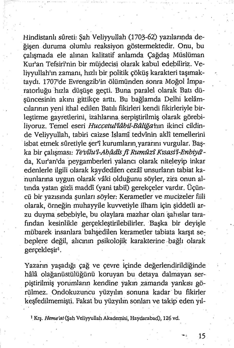 1707'de Evrengzib'in ölümünden sonra Moğol İmparatorluğu 'hızla düşüşe geçti. Buna paralel olarak Batı düşüncesinin akını gittikçe arttı.