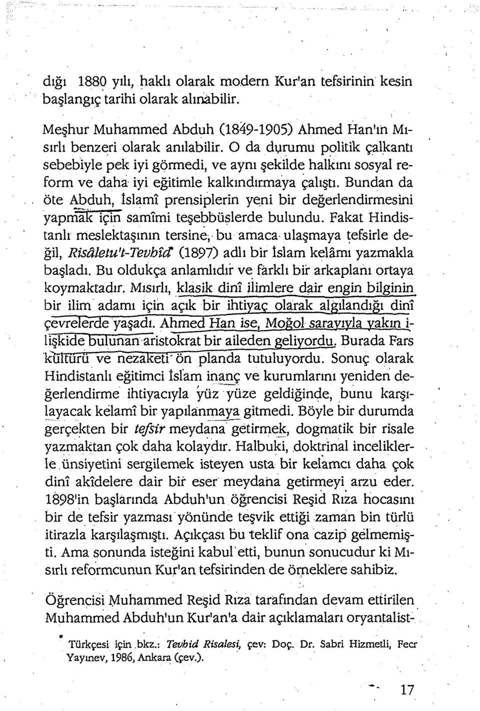 Bundan da öte Abduh, Islamî prensiplerin yeni bir değerlendirmesini yapmak için samîmi teşebbüslerde bulundu.