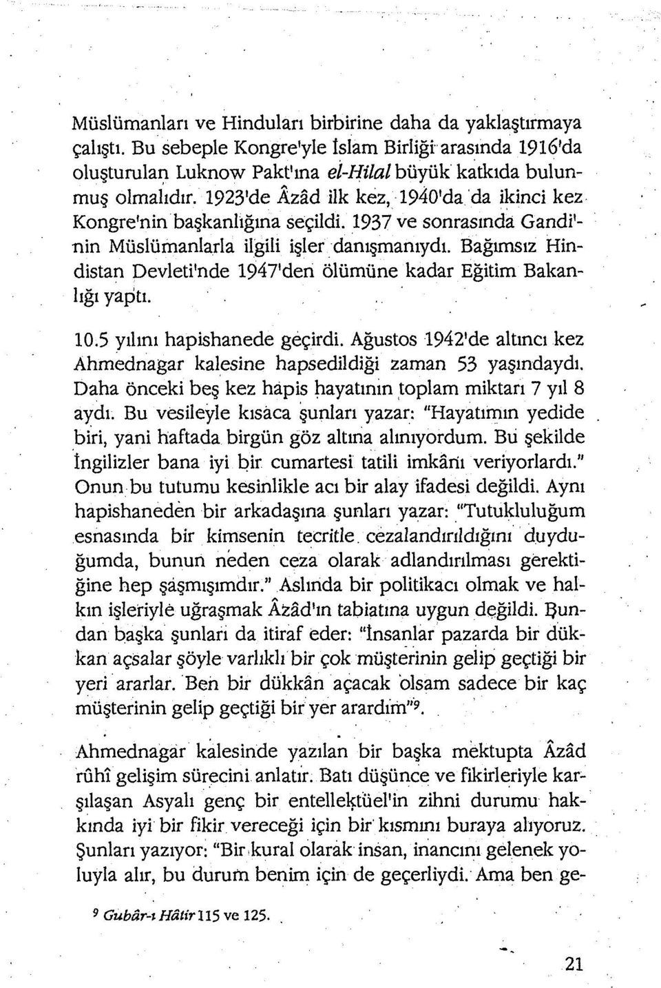 Bağımsız Hindistan Devleti'nde 1947'den ölümüne kadar Eğitim Bakanlığı yaptı. 10.5 yılını hapishanede geçirdi. Ağustos 1942'de altıncı kez Ahmednagar kalesine hapsedildiği zaman 53 yaşındaydı.