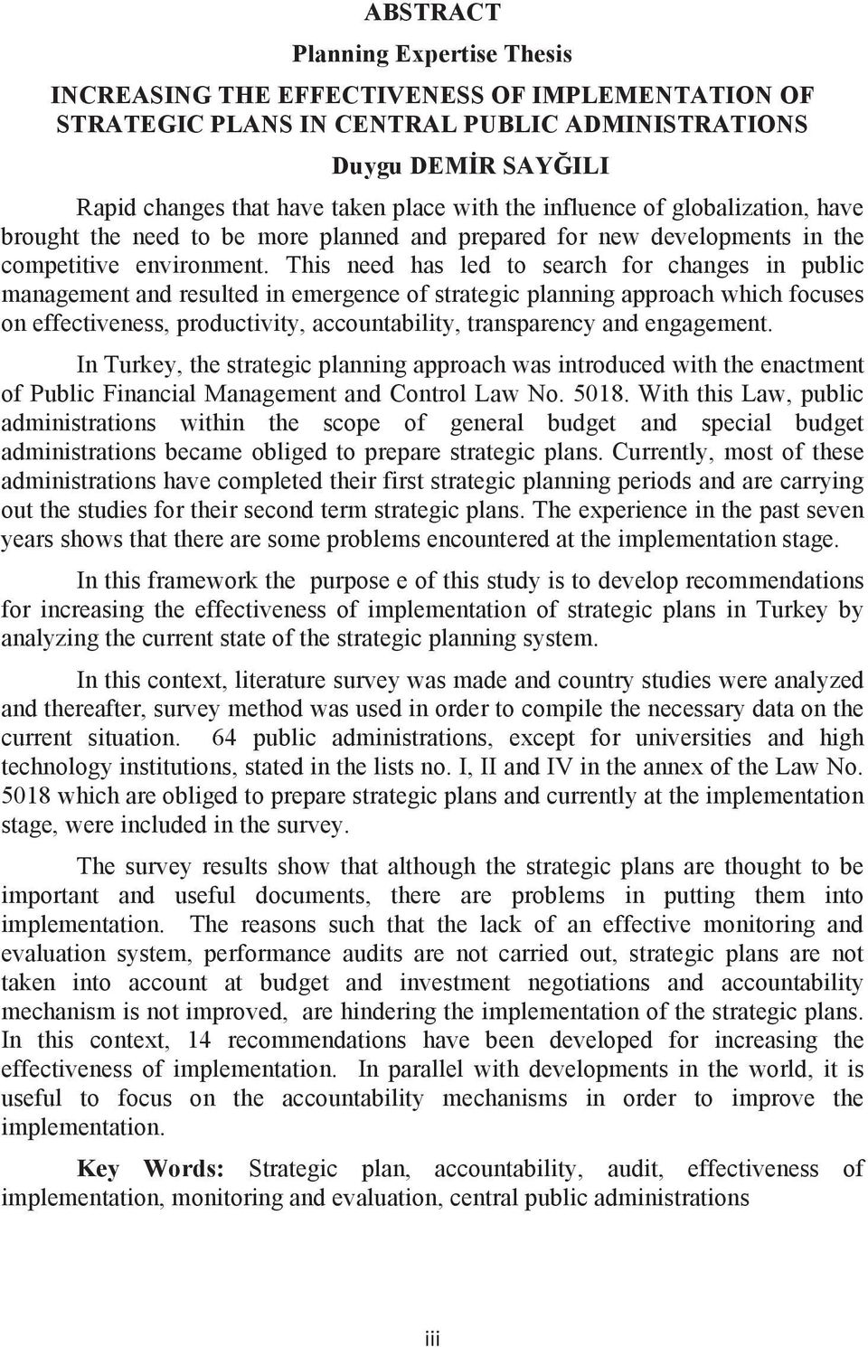 This need has led to search for changes in public management and resulted in emergence of strategic planning approach which focuses on effectiveness, productivity, accountability, transparency and