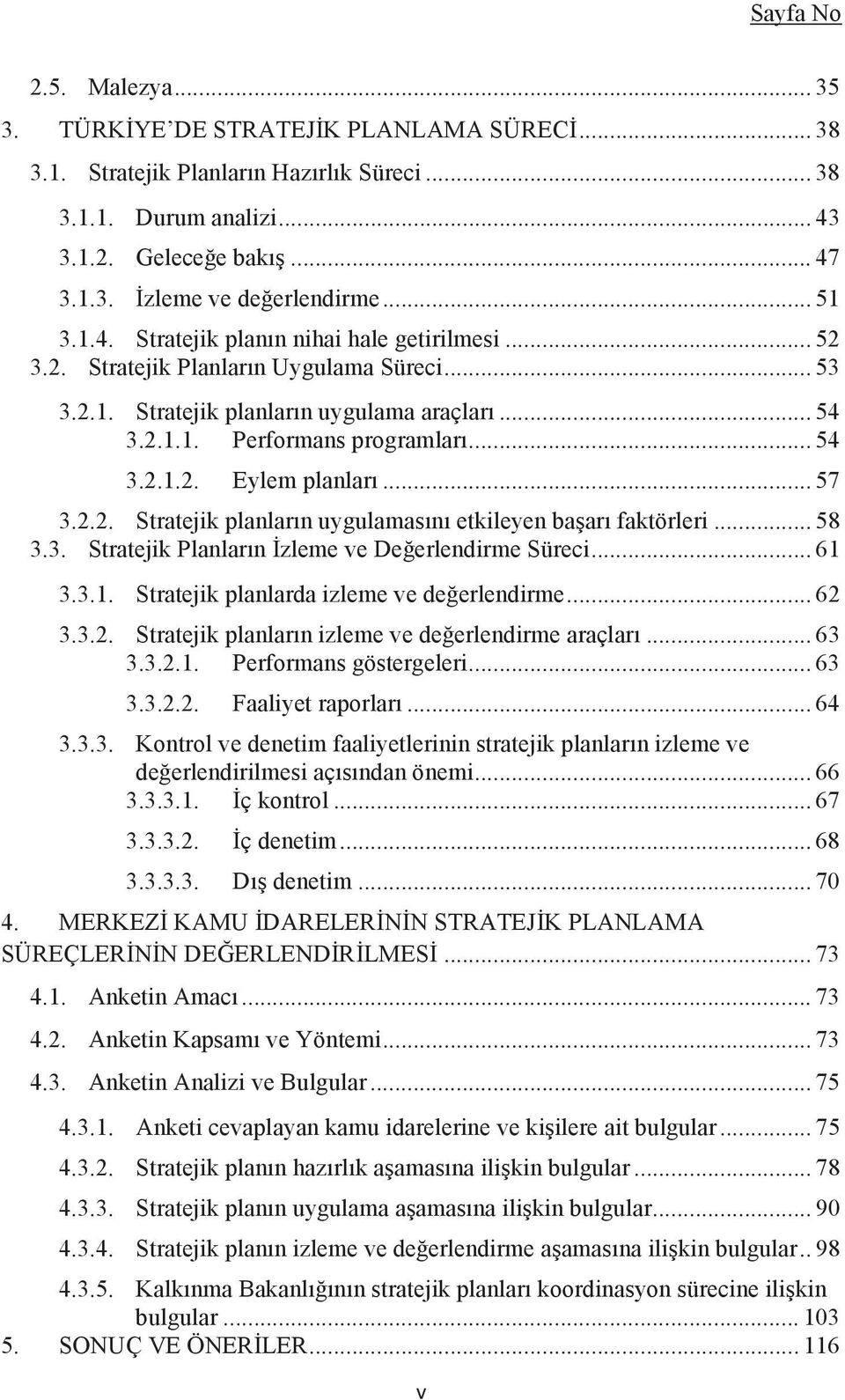 .. 57 3.2.2. Stratejik planların uygulamasını etkileyen başarı faktörleri... 58 3.3. Stratejik Planların İzleme ve Değerlendirme Süreci... 61 3.3.1. Stratejik planlarda izleme ve değerlendirme... 62 3.