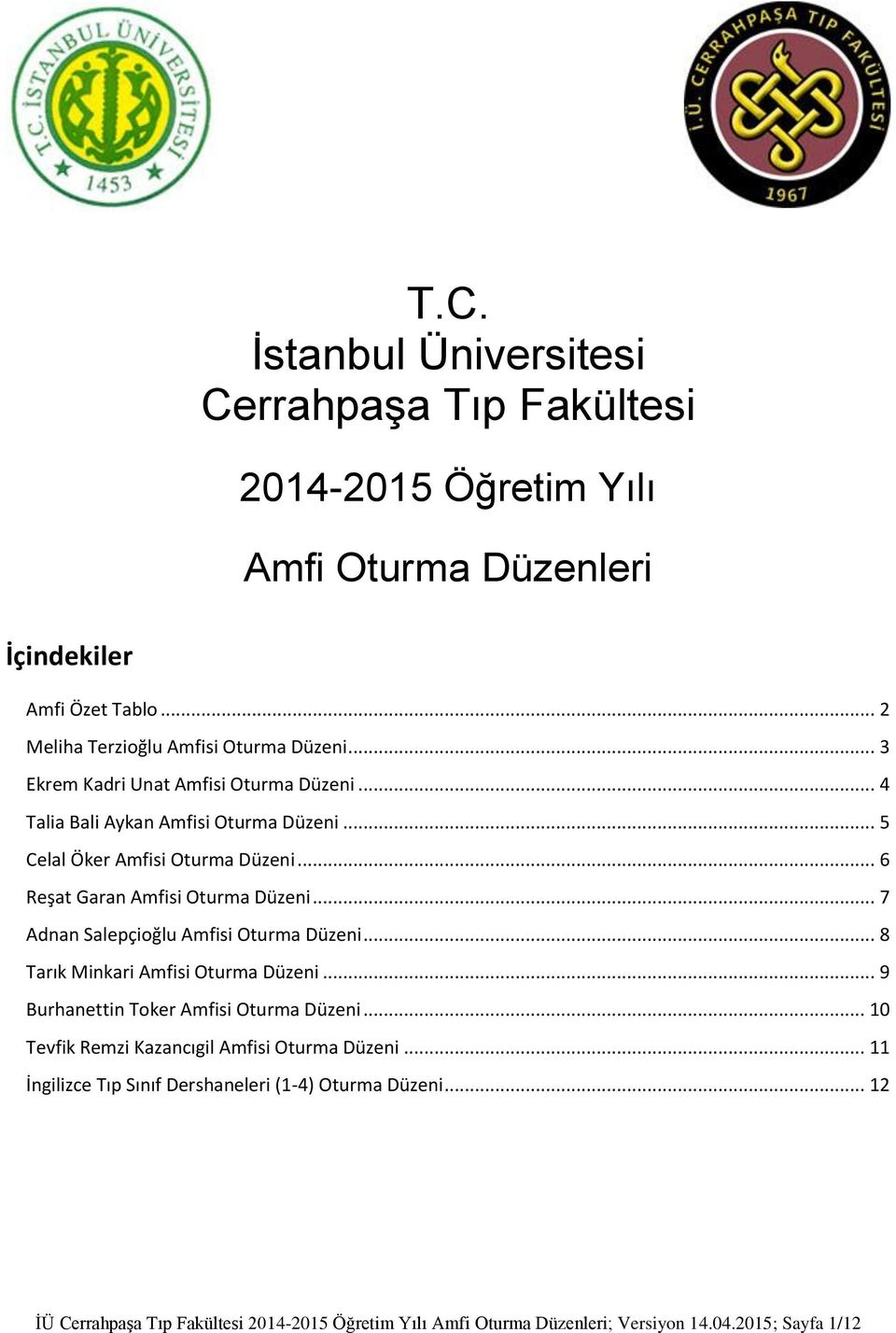 .. Adnan Salepçioğlu Amfisi Oturma Düzeni... Tarık Minkari Amfisi Oturma Düzeni... Burhanettin Toker Amfisi Oturma Düzeni.