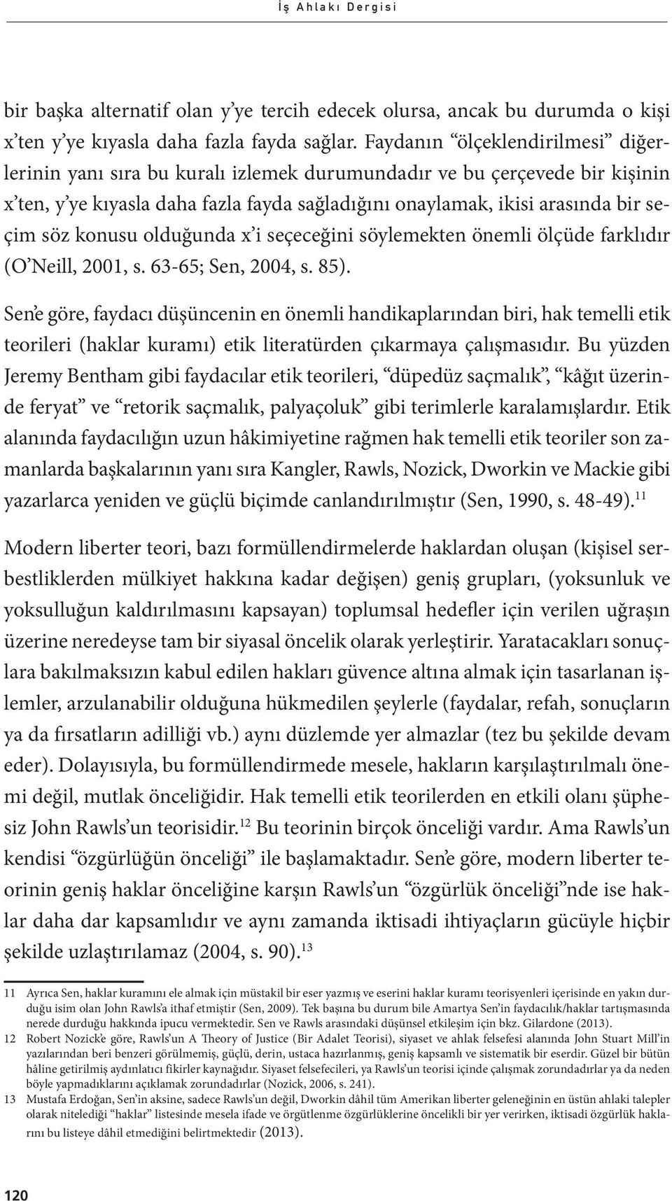 konusu olduğunda x i seçeceğini söylemekten önemli ölçüde farklıdır (O Neill, 2001, s. 63-65; Sen, 2004, s. 85).