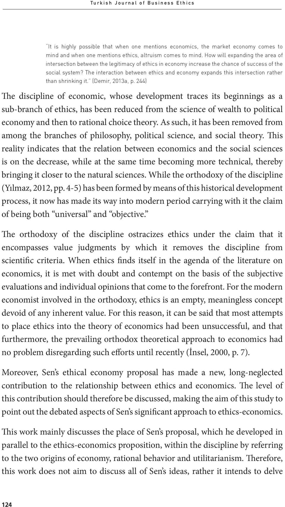 The interaction between ethics and economy expands this intersection rather than shrinking it. (Demir, 2013a, p.