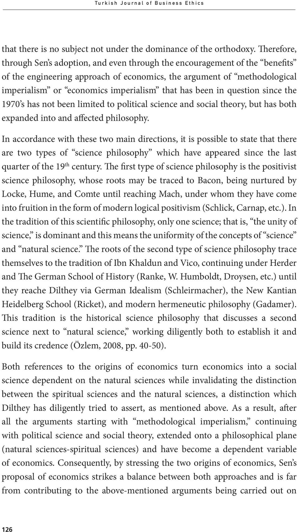 that has been in question since the 1970 s has not been limited to political science and social theory, but has both expanded into and affected philosophy.