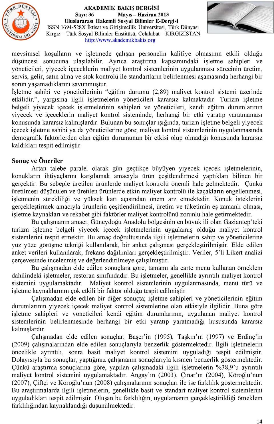 standartların belirlenmesi aşamasında herhangi bir sorun yaşamadıklarını savunmuştur. İşletme sahibi ve yöneticilerinin eğitim durumu (2,89) maliyet kontrol sistemi üzerinde etkilidir.