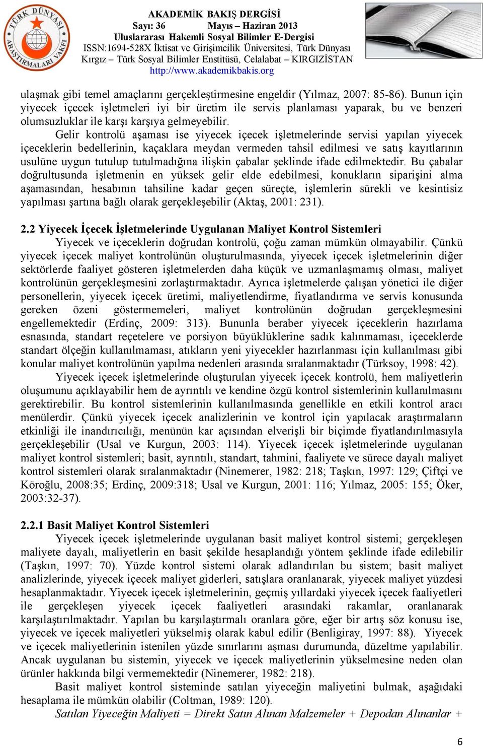 Gelir kontrolü aşaması ise yiyecek içecek işletmelerinde servisi yapılan yiyecek içeceklerin bedellerinin, kaçaklara meydan vermeden tahsil edilmesi ve satış kayıtlarının usulüne uygun tutulup