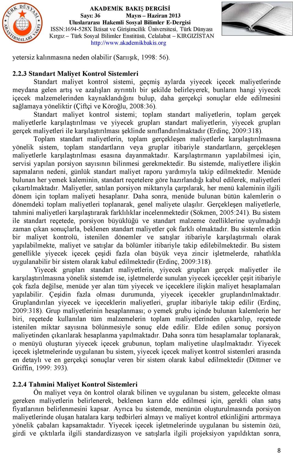 hangi yiyecek içecek malzemelerinden kaynaklandığını bulup, daha gerçekçi sonuçlar elde edilmesini sağlamaya yöneliktir (Çiftçi ve Köroğlu, 2008:36).