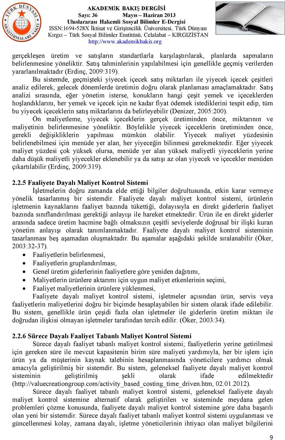 Bu sistemde, geçmişteki yiyecek içecek satış miktarları ile yiyecek içecek çeşitleri analiz edilerek, gelecek dönemlerde üretimin doğru olarak planlaması amaçlamaktadır.