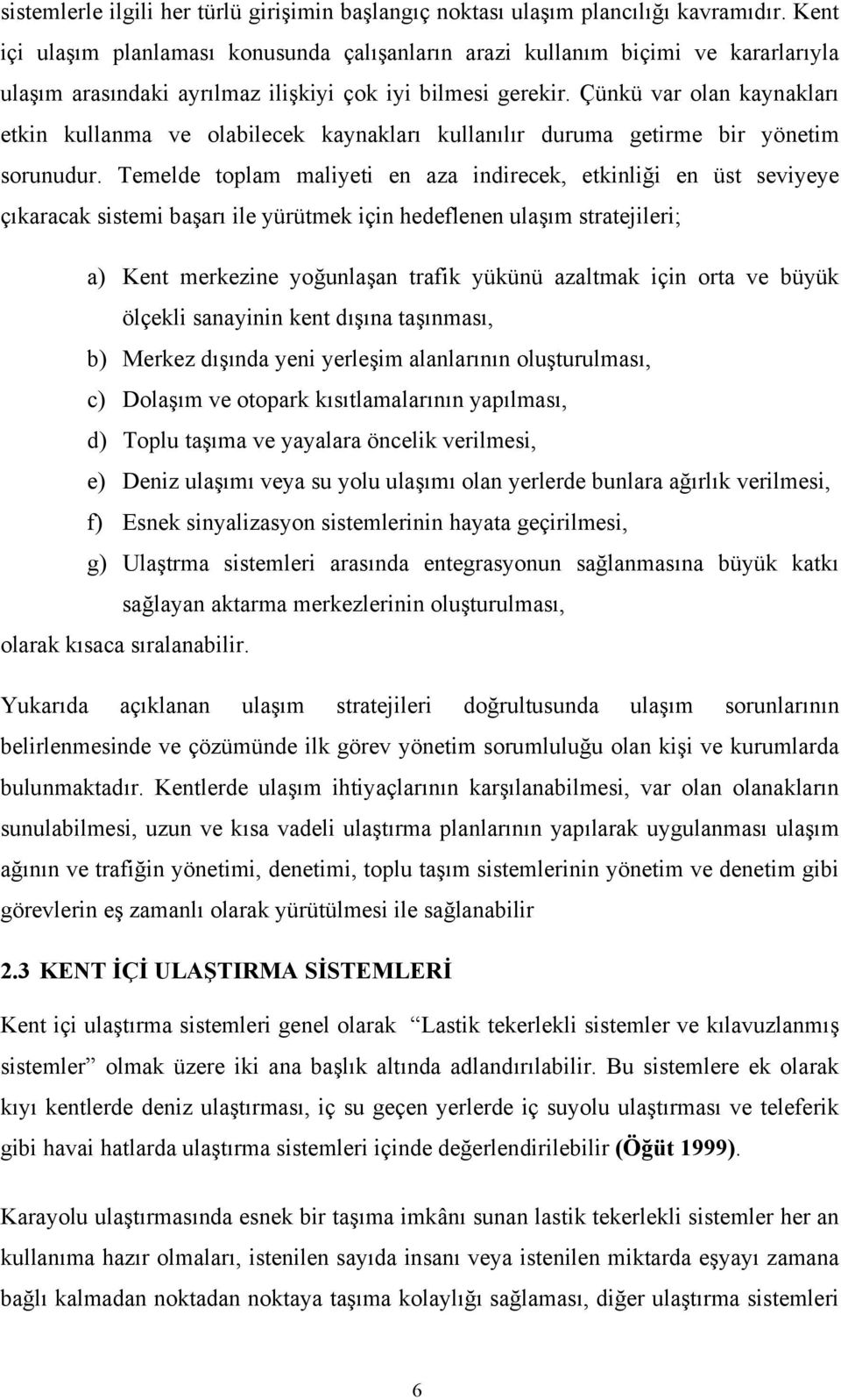 Çünkü var olan kaynakları etkin kullanma ve olabilecek kaynakları kullanılır duruma getirme bir yönetim sorunudur.