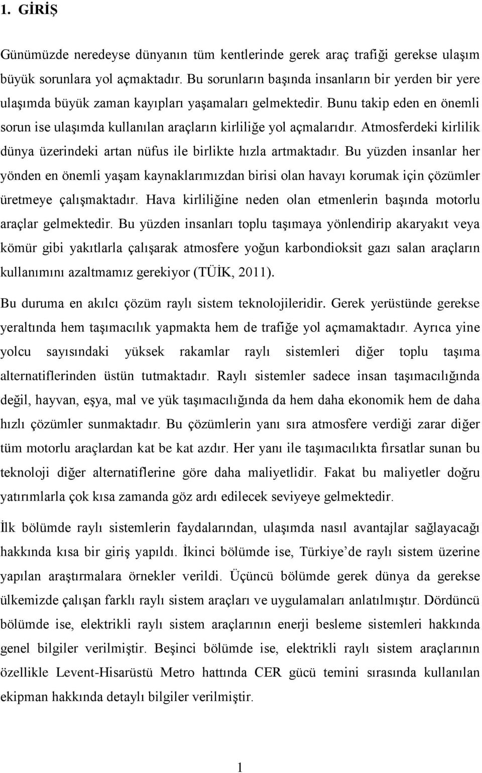 Atmosferdeki kirlilik dünya üzerindeki artan nüfus ile birlikte hızla artmaktadır.