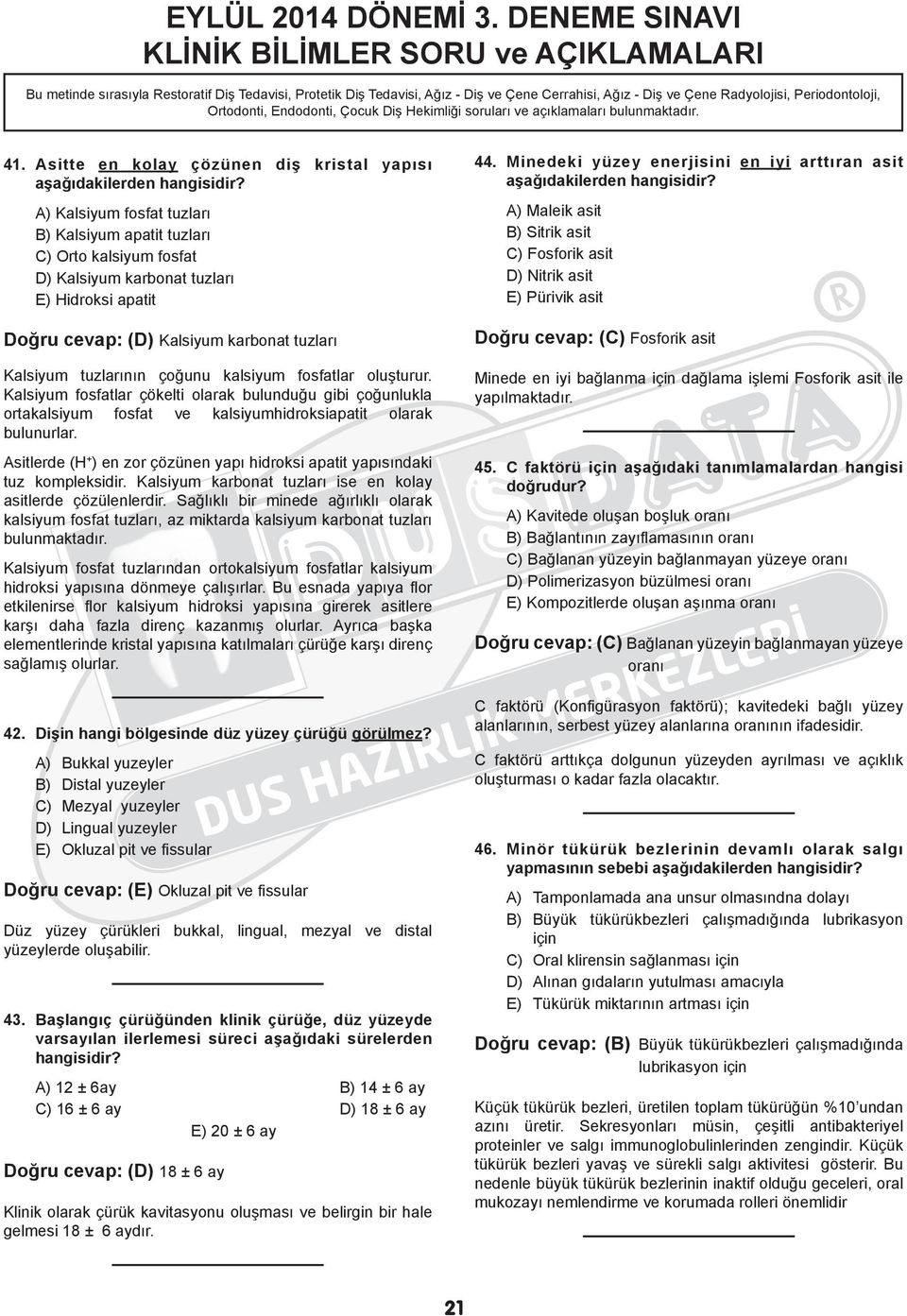 Ortodonti, Endodonti, Çocuk Diş Hekimliği soruları ve açıklamaları bulunmaktadır. 41. Asitte en kolay çözünen diş kristal yapısı aşağıdakilerden hangisidir?