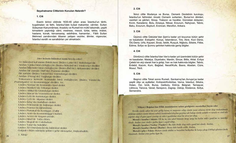 taksimâtı, çeşitli kimselerin yaptırdığı câmi, medrese, mescit, türbe, tekke, imâret, hastane, konak, kervansaray, sebilhâne, hamamlar.