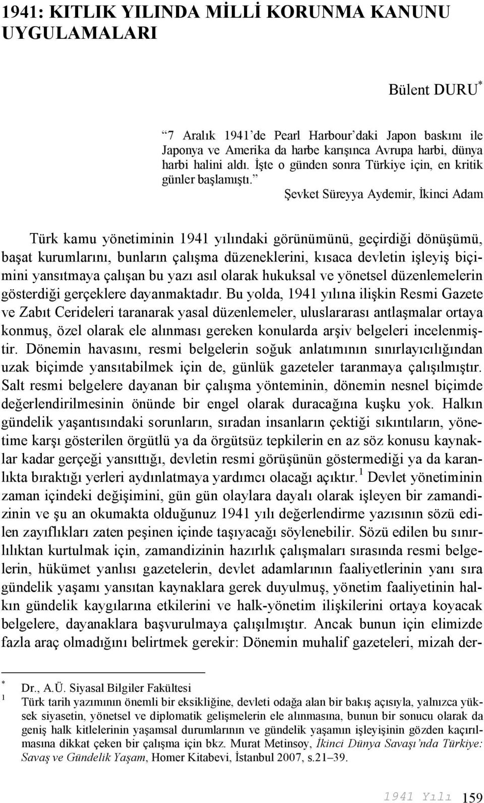 Şevket Süreyya Aydemir, İkinci Adam Türk kamu yönetiminin 1941 yılındaki görünümünü, geçirdiği dönüşümü, başat kurumlarını, bunların çalışma düzeneklerini, kısaca devletin işleyiş biçimini yansıtmaya