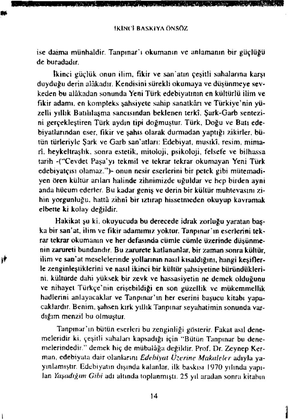 Batılılaşma sancısından beklenen terki, Şark-Garb sentezini gerçekleştiren Türk aydın tipi doğmuştur.