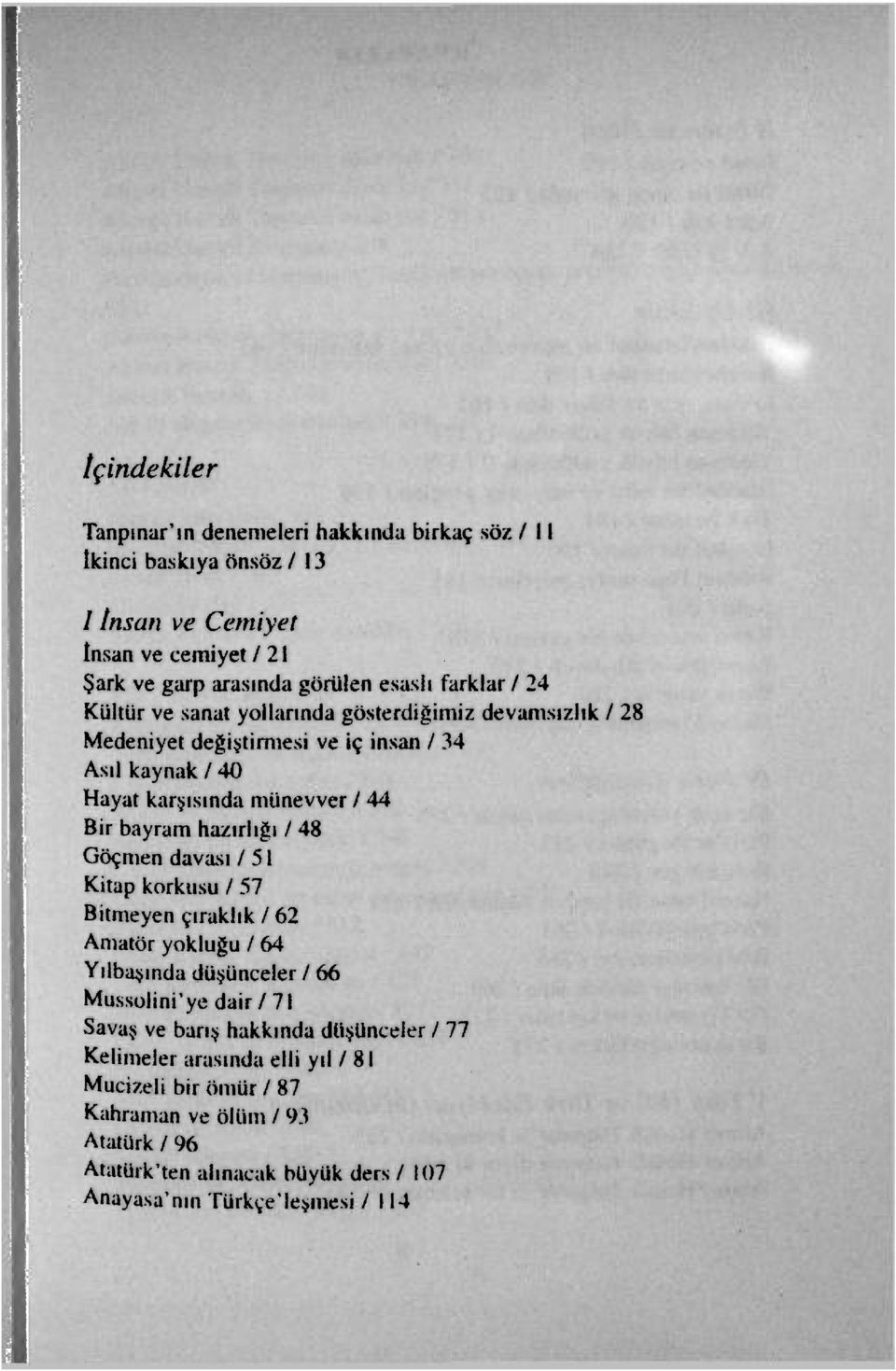 hazırlığı / 48 Göçmen davası / 51 Kitap korkusu / 57 Bitmeyen çıraklık / 62 Amatör yokluğu / 64 Yılbaşında düşünceler / 66 Mussolini'ye dair / 71 Savaş ve barış hakkında