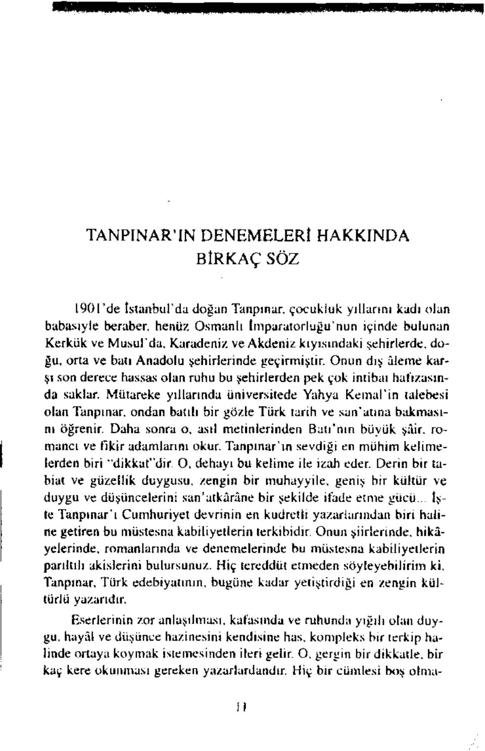 Mütareke yıllarında üniversitede Yahya Kemal'in talebesi olan Tanpınar, ondan batılı bir gözle Türk tarih ve san'atına bakmasını öğrenir. Daha sonra o, asıl metinlerinden Batı'nm büyük şâir.