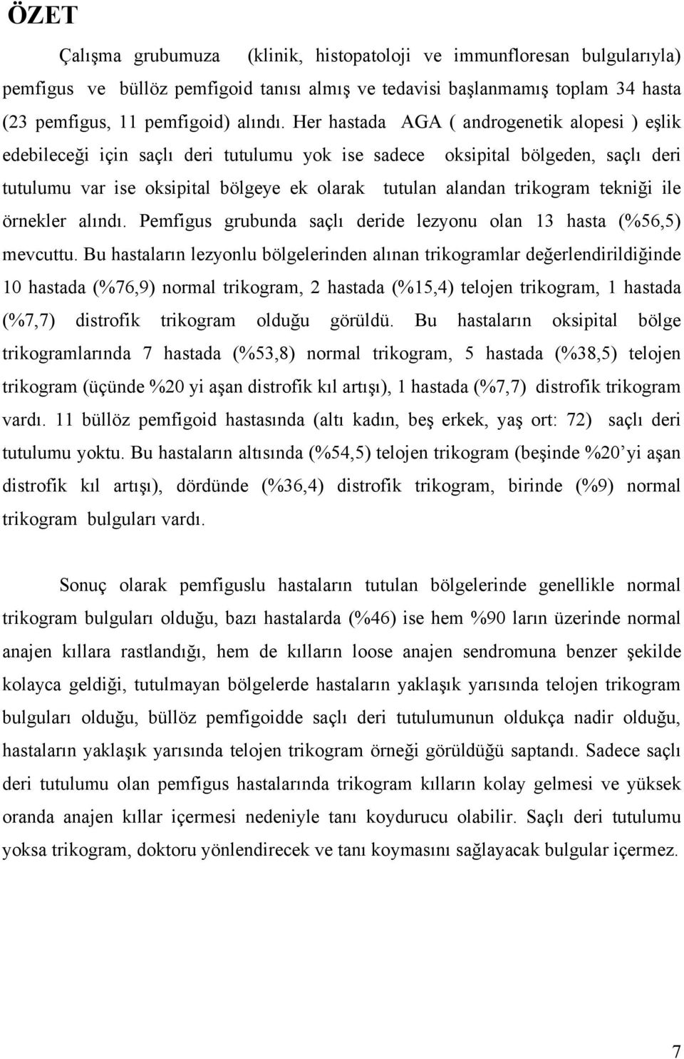 trikogram tekniği ile örnekler alındı. Pemfigus grubunda saçlı deride lezyonu olan 13 hasta (%56,5) mevcuttu.