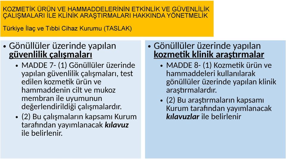 değerlendirildiği çalışmalardır. (2) Bu çalışmaların kapsamı Kurum tarafından yayımlanacak kılavuz ile belirlenir.