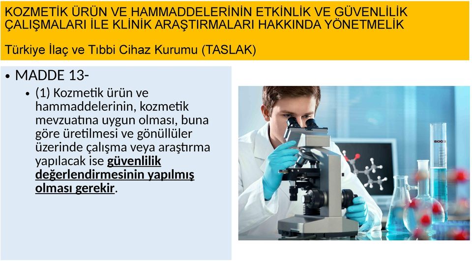 ve hammaddelerinin, kozmetik mevzuatına uygun olması, buna göre üretilmesi ve gönüllüler