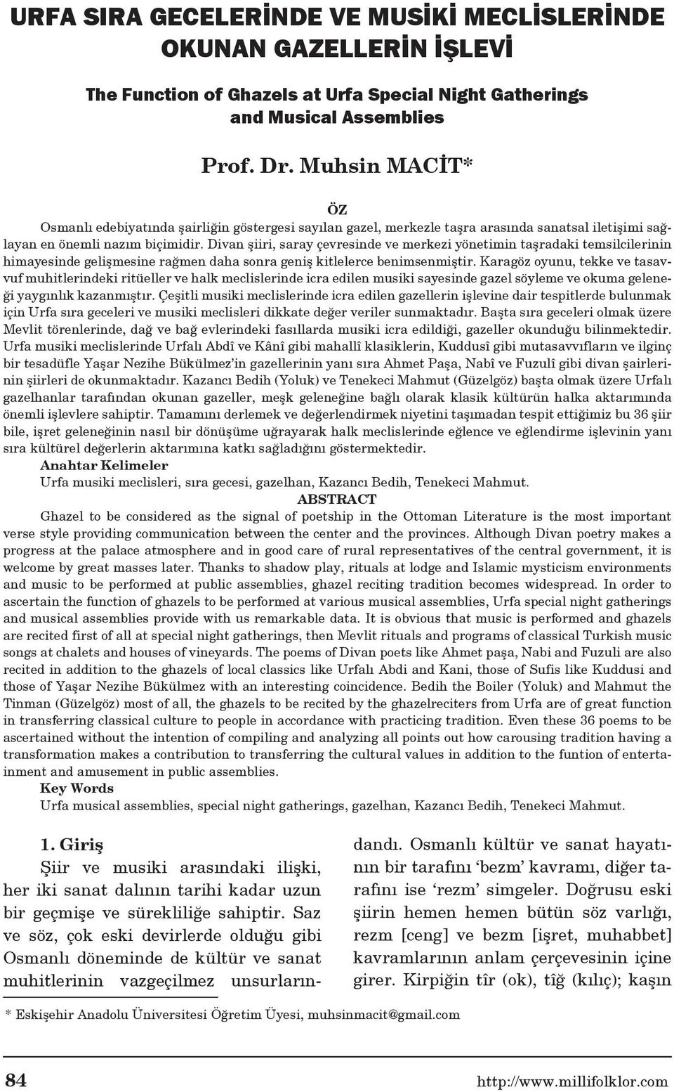 Divan şiiri, saray çevresinde ve merkezi yönetimin taşradaki temsilcilerinin himayesinde gelişmesine rağmen daha sonra geniş kitlelerce benimsenmiştir.