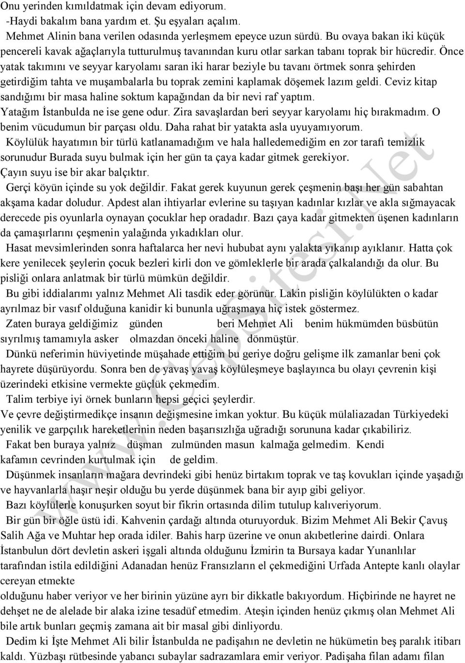 Önce yatak takımını ve seyyar karyolamı saran iki harar beziyle bu tavanı örtmek sonra şehirden getirdiğim tahta ve muşambalarla bu toprak zemini kaplamak döşemek lazım geldi.