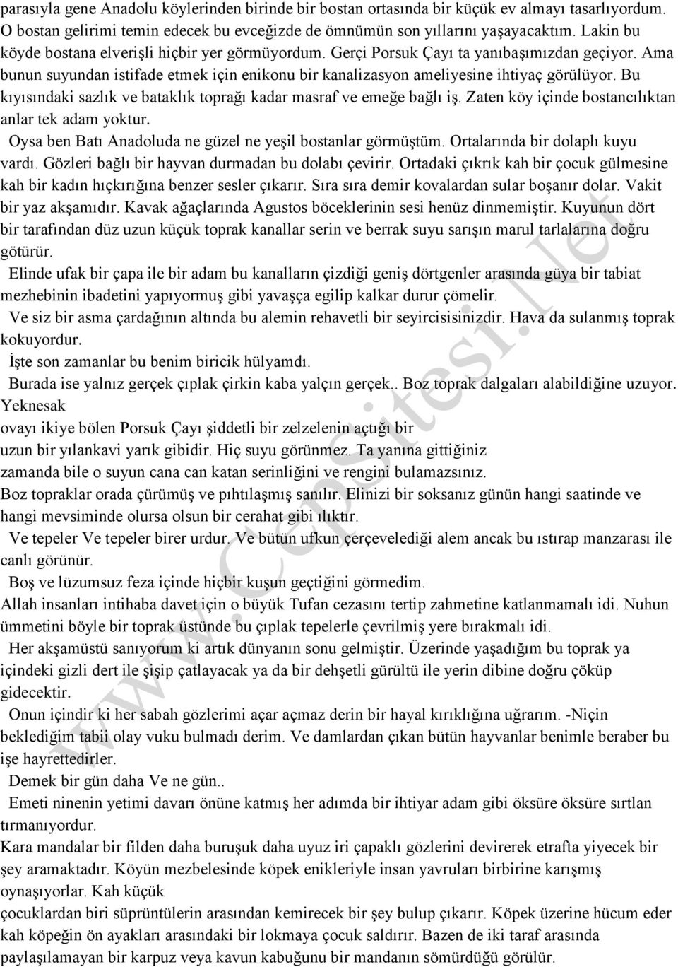 Bu kıyısındaki sazlık ve bataklık toprağı kadar masraf ve emeğe bağlı iş. Zaten köy içinde bostancılıktan anlar tek adam yoktur. Oysa ben Batı Anadoluda ne güzel ne yeşil bostanlar görmüştüm.