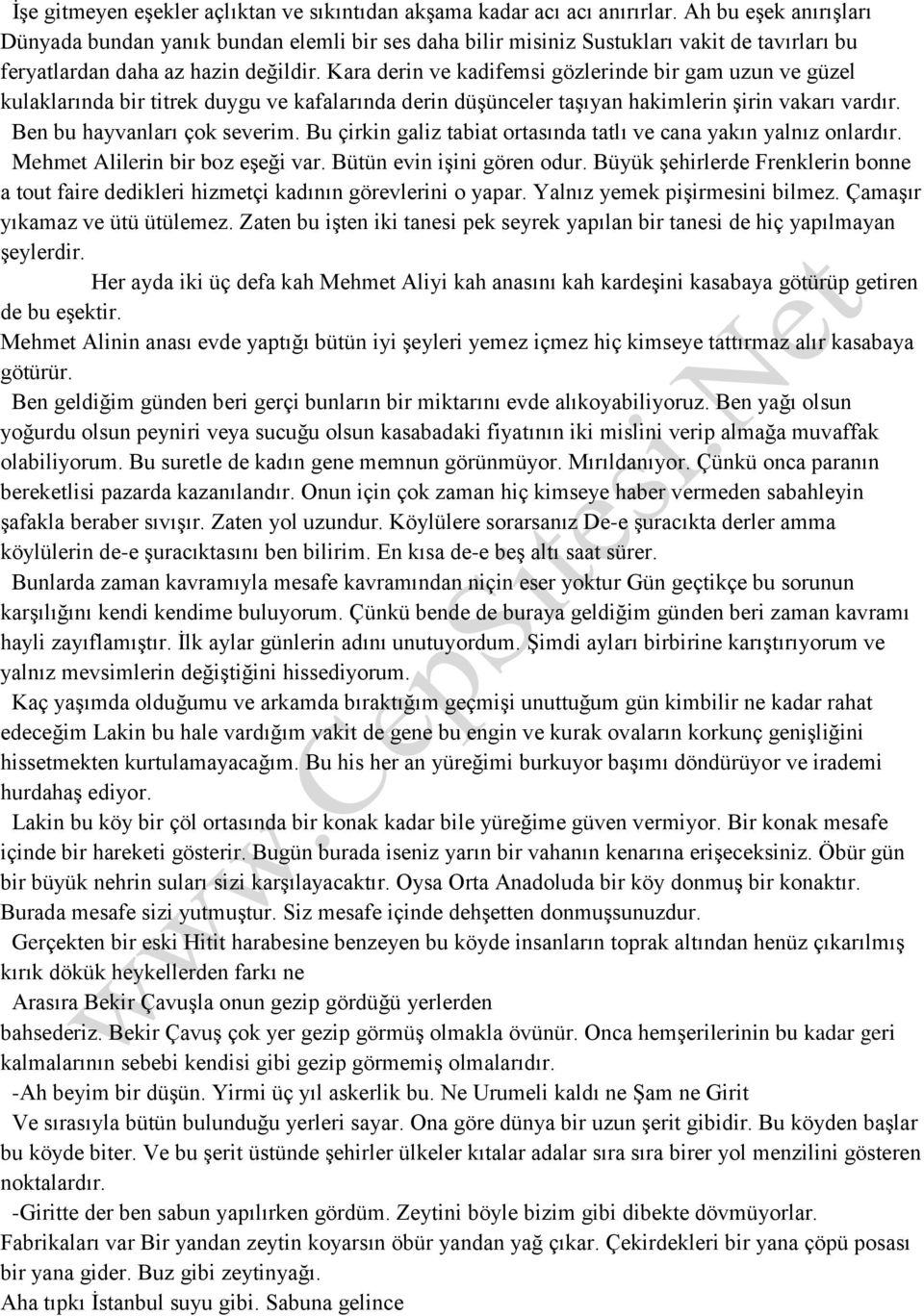 Kara derin ve kadifemsi gözlerinde bir gam uzun ve güzel kulaklarında bir titrek duygu ve kafalarında derin düşünceler taşıyan hakimlerin şirin vakarı vardır. Ben bu hayvanları çok severim.