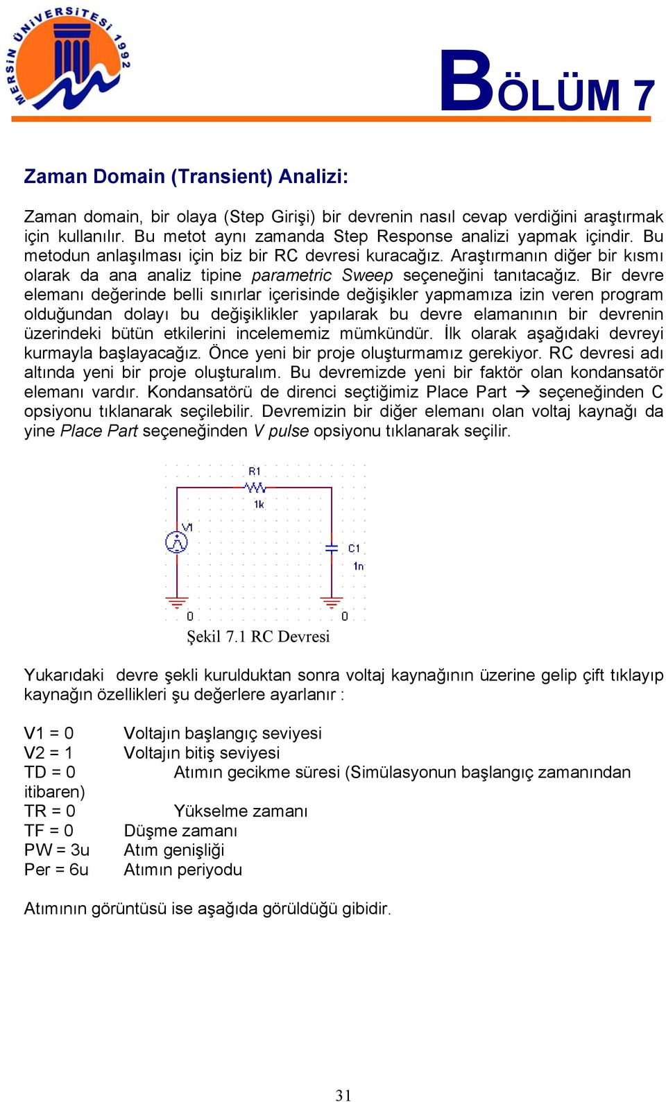 Araştırmanın diğer bir kısmı olarak da ana analiz tipine parametric Sweep seçeneğini tanıtacağız.