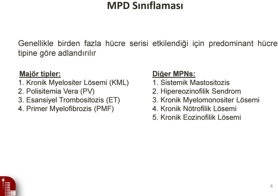 Polisitemia Vera (PV) 2. Hipereozinofilik Sendrom 3. Esansiyel Trombositozis (ET) 3.