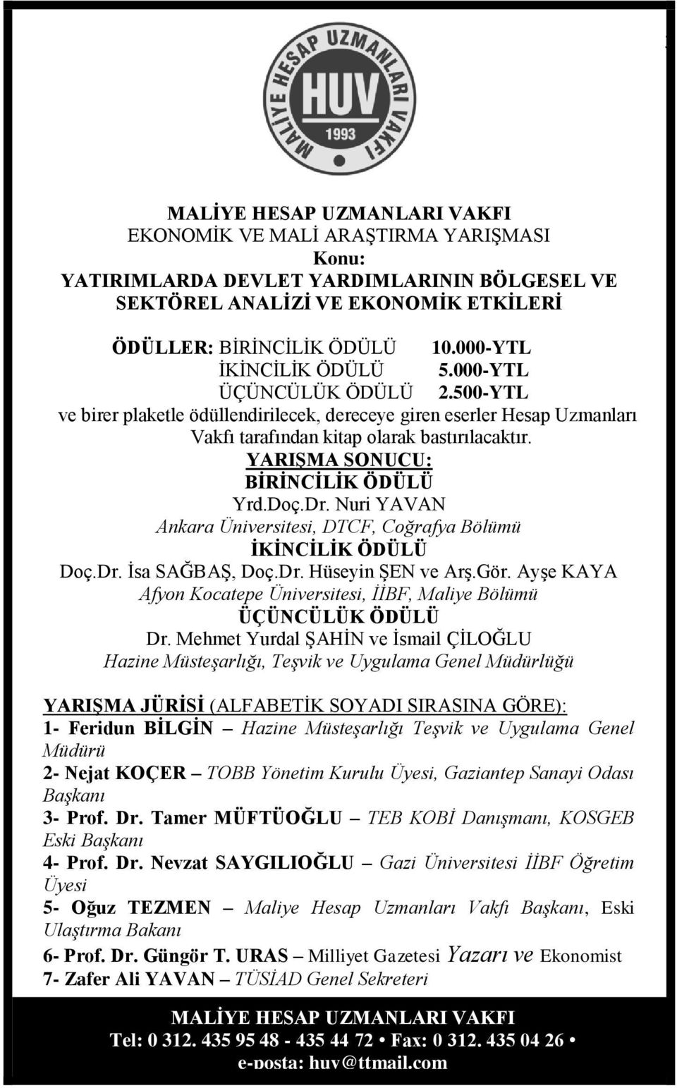 YARIġMA SONUCU: BĠRĠNCĠLĠK ÖDÜLÜ Yrd.Doç.Dr. Nuri YAVAN Ankara Üniversitesi, DTCF, Coğrafya Bölümü ĠKĠNCĠLĠK ÖDÜLÜ Doç.Dr. İsa SAĞBAŞ, Doç.Dr. Hüseyin ŞEN ve Arş.Gör.