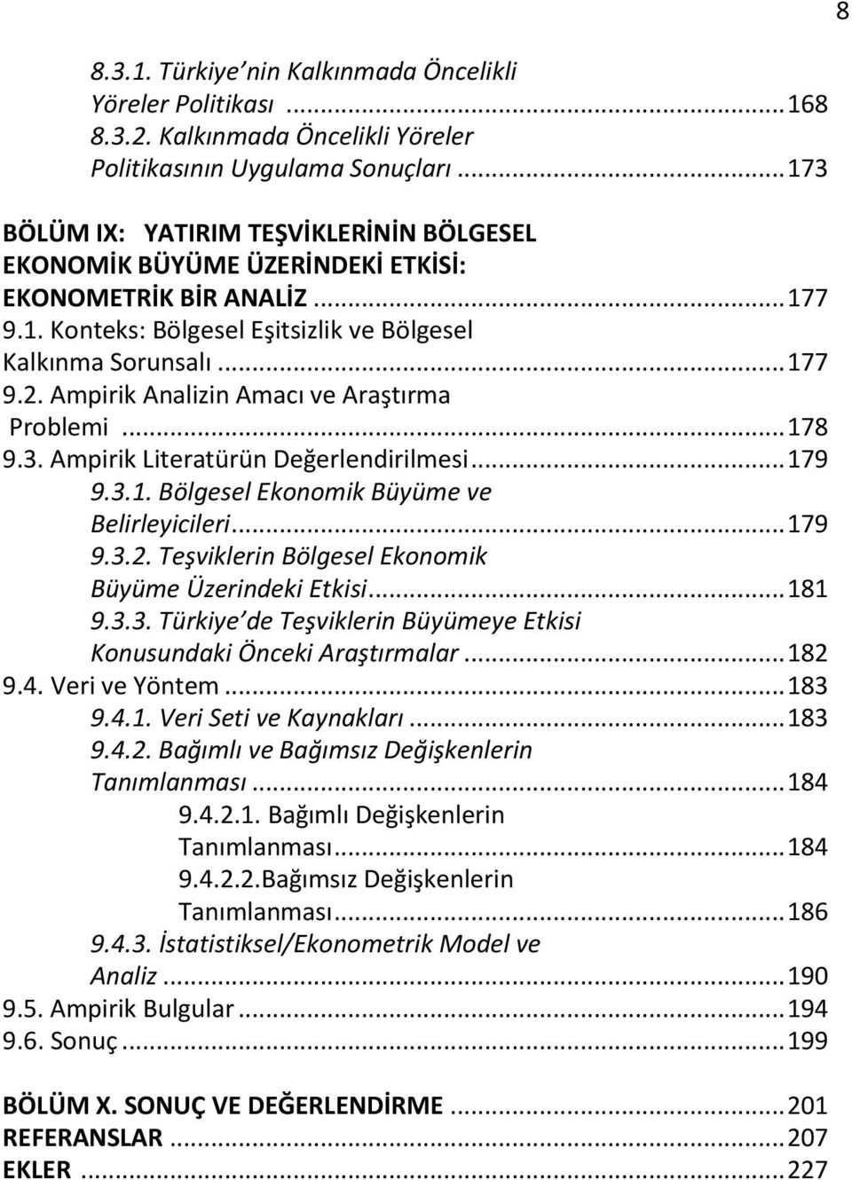 Ampirik Analizin Amacı ve Araştırma Problemi... 178 9.3. Ampirik Literatürün Değerlendirilmesi... 179 9.3.1. Bölgesel Ekonomik Büyüme ve Belirleyicileri... 179 9.3.2.