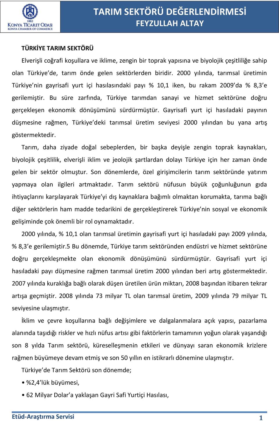 Bu süre zarfında, Türkiye tarımdan sanayi ve hizmet sektörüne doğru gerçekleşen ekonomik dönüşümünü sürdürmüştür.