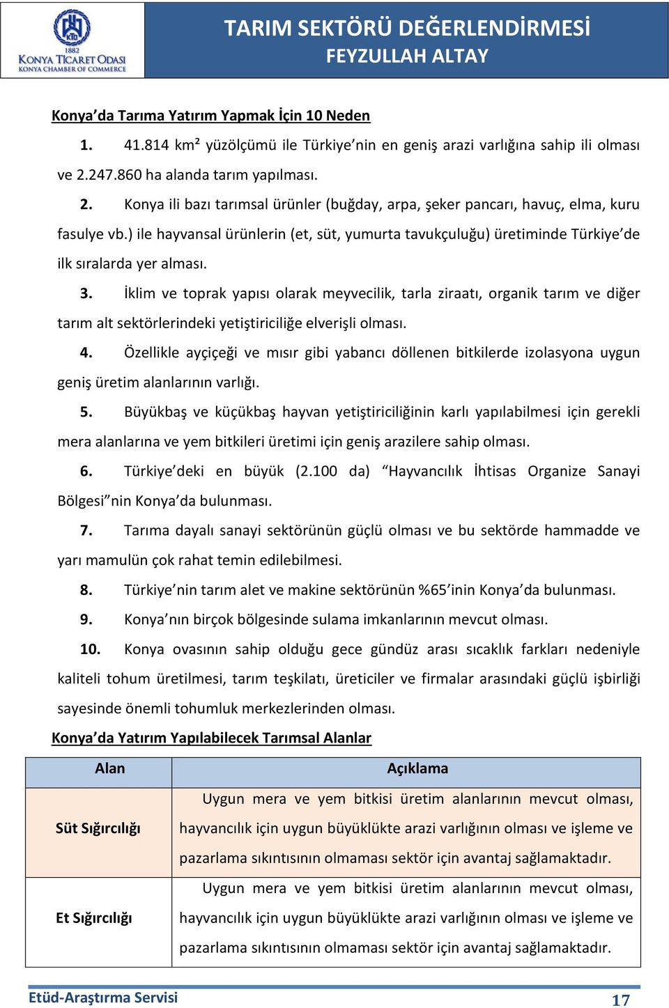 ) ile hayvansal ürünlerin (et, süt, yumurta tavukçuluğu) üretiminde Türkiye de ilk sıralarda yer alması. 3.