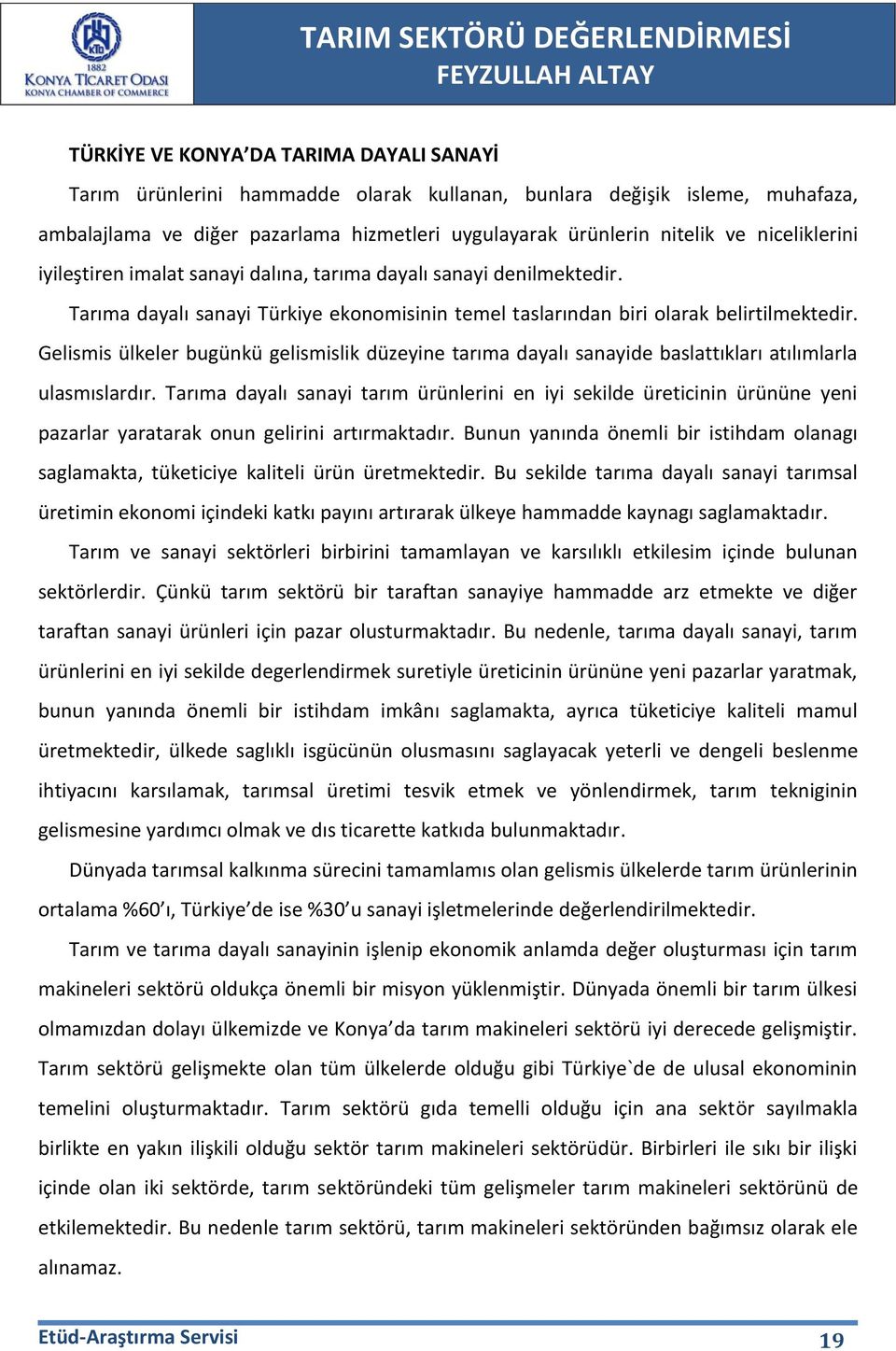 Gelismis ülkeler bugünkü gelismislik düzeyine tarıma dayalı sanayide baslattıkları atılımlarla ulasmıslardır.