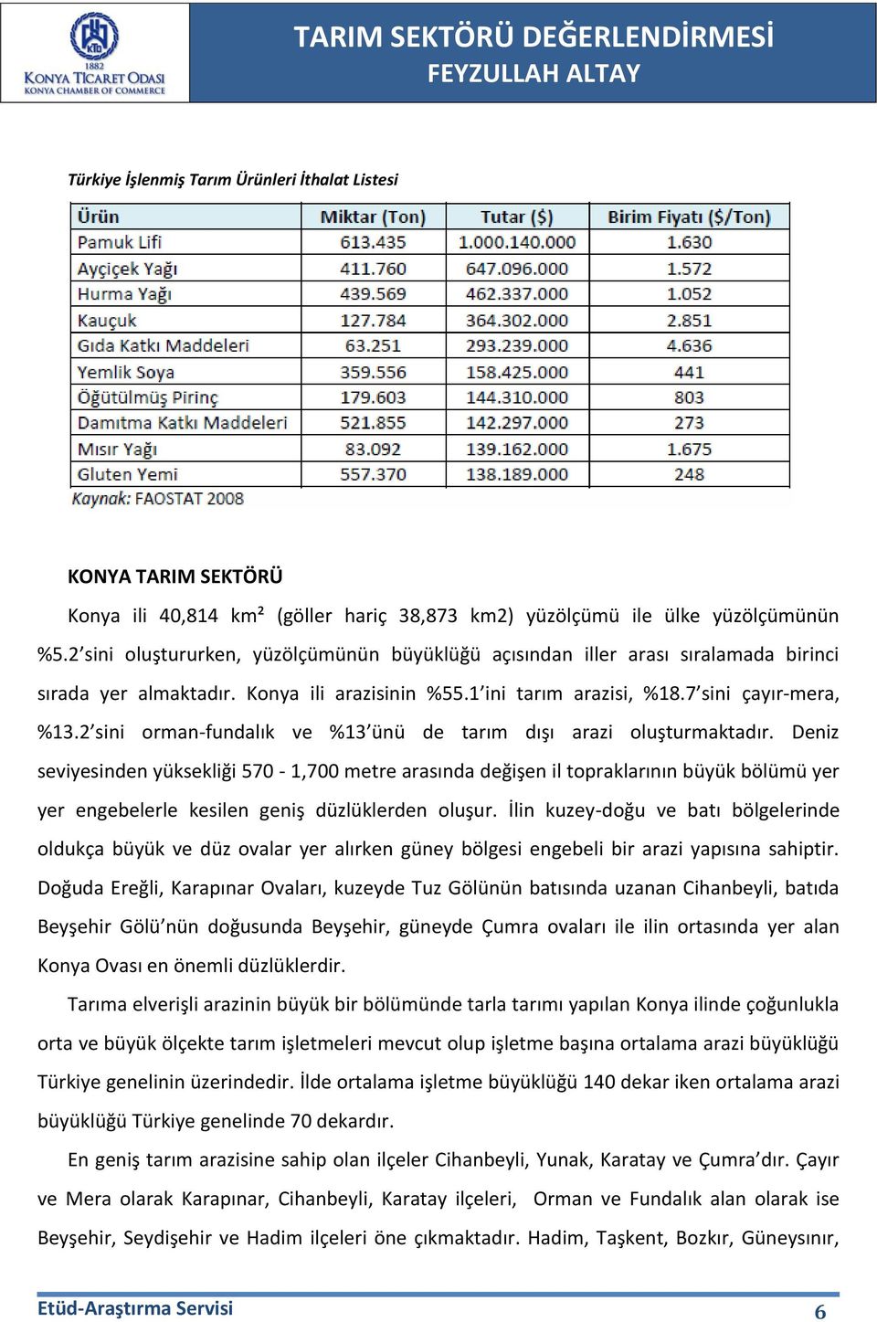 2 sini orman-fundalık ve %13 ünü de tarım dışı arazi oluşturmaktadır.