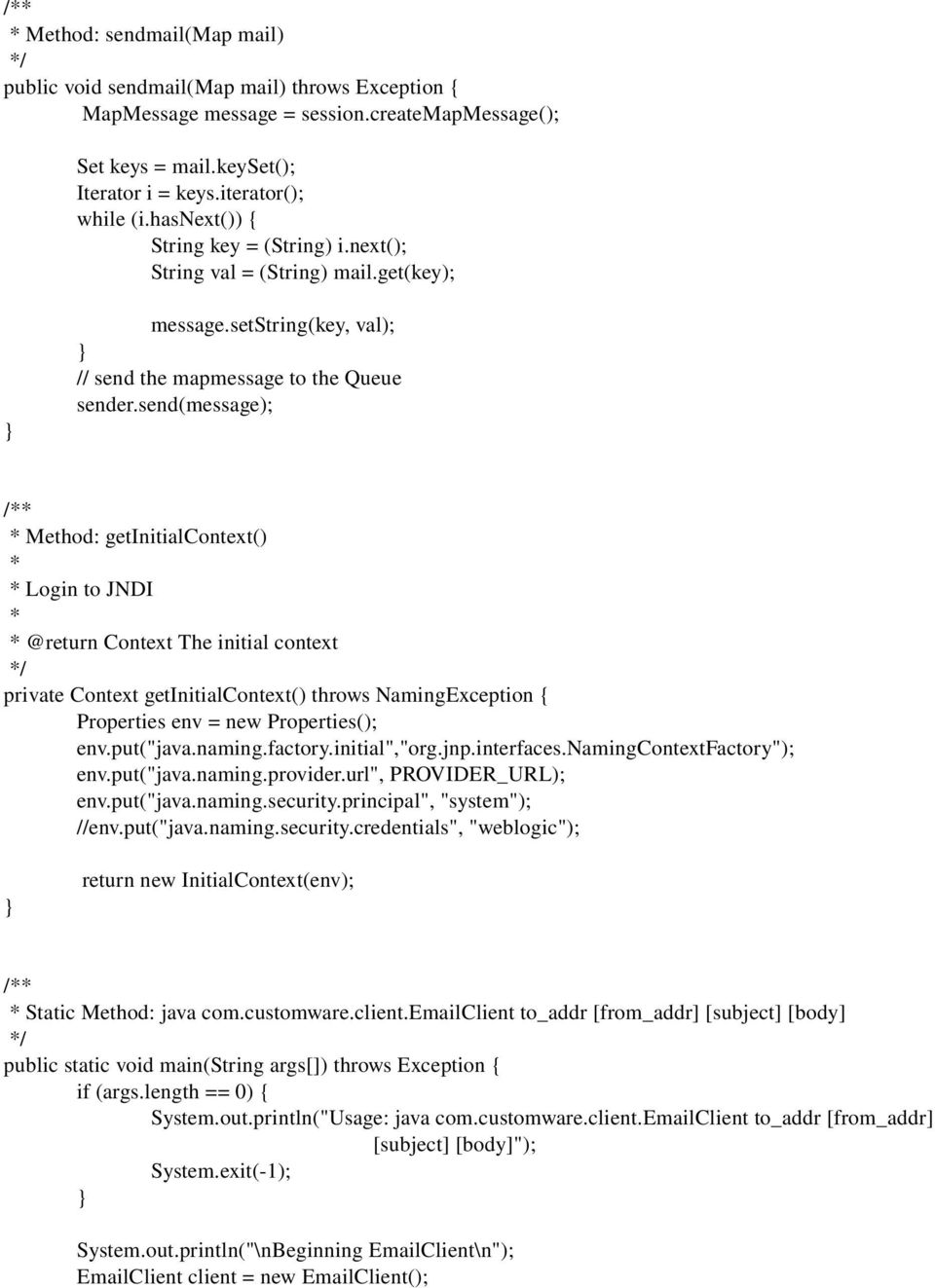 send(message); /** * Method: getinitialcontext() * * Login to JNDI * * @return Context The initial context */ private Context getinitialcontext() throws NamingException { Properties env = new