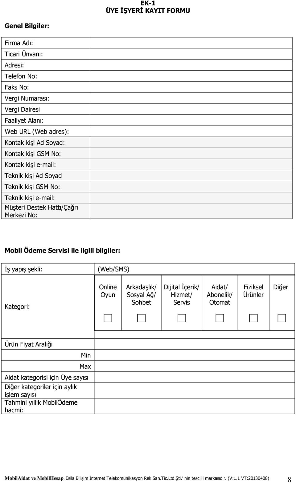 Mobil Ödeme Servisi ile ilgili bilgiler: İş yapış şekli: (Web/SMS) Kategori: Online Oyun Arkadaşlık/ Sosyal Ağ/ Sohbet Dijital İçerik/ Hizmet/ Servis Aidat/